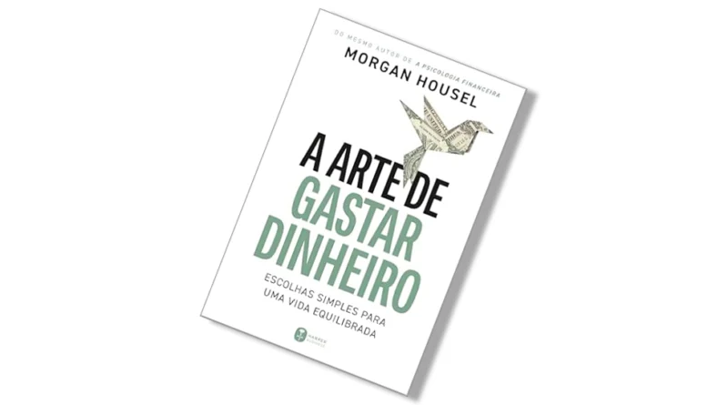 A arte de gastar dinheiro - Morgan Housel